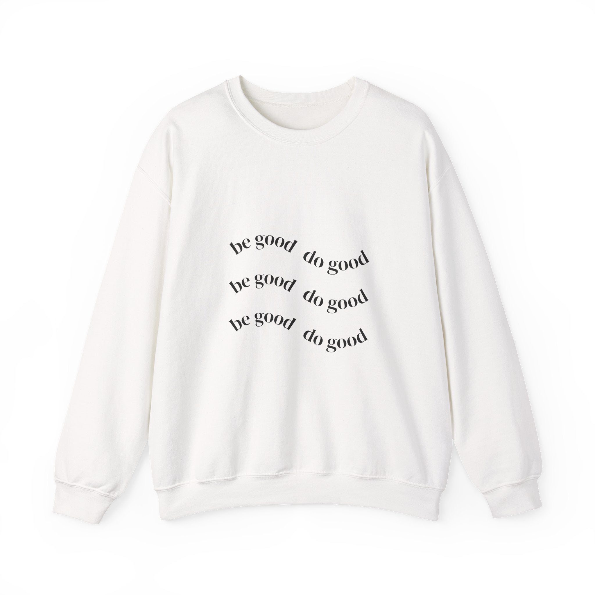 Crewneck Sweatshirt — “Be Good Do Good” Minimalist Positive Message