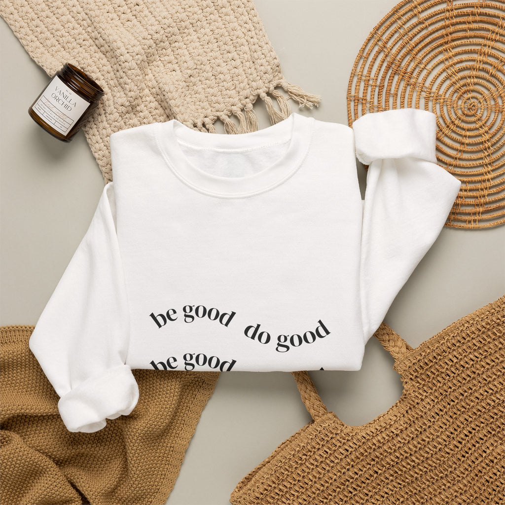 Crewneck Sweatshirt — “Be Good Do Good” Minimalist Positive Message