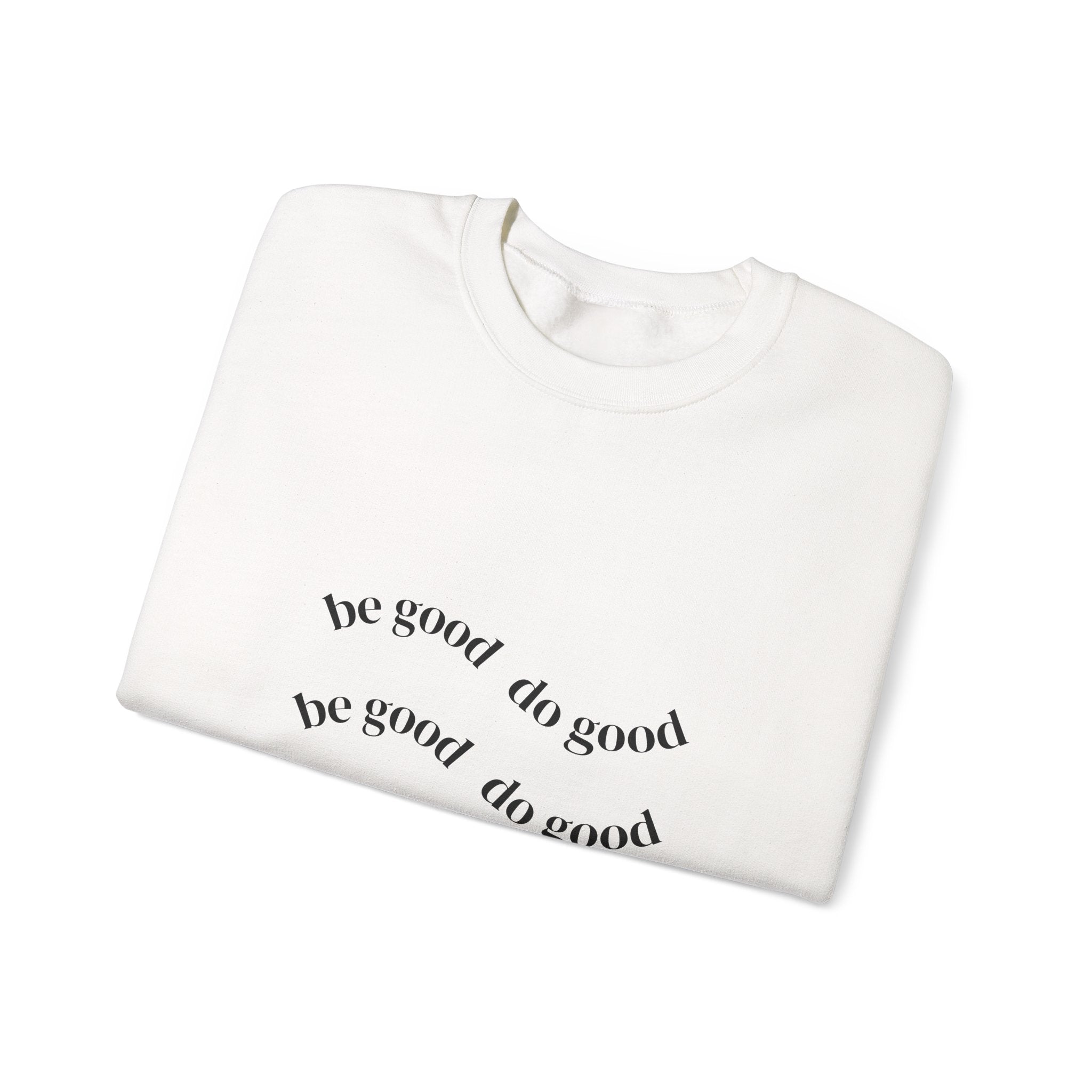 Crewneck Sweatshirt — “Be Good Do Good” Minimalist Positive Message